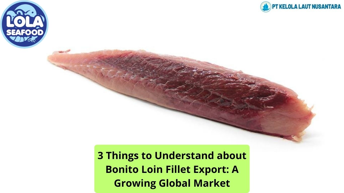 3 Things to Understand about Bonito Loin Fillet Export: A Growing Global Market